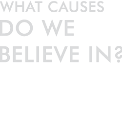 What causes do we believe in?