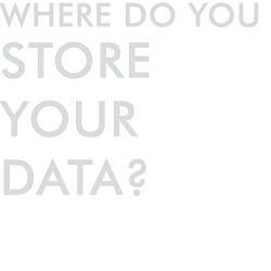 Where do you store your data?